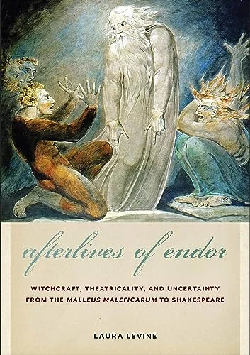 Afterlives of Endor: Witchcraft, Theatricality, and Uncertainty from the Malleus Maleficarum to Shakespeare