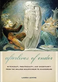 Afterlives of Endor: Witchcraft, Theatricality, and Uncertainty from the Malleus Maleficarum to Shakespeare — photo 2