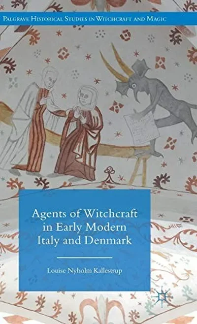 Agents of Witchcraft in Early Modern Italy and Denmark (2015) Kallestrup, L