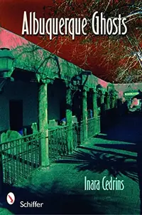 Albuquerque Ghosts: Traditions, Legend, Lore — photo 2