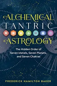 Alchemical Tantric Astrology: The Hidden Order of Seven Metals, Seven Planets, and Seven Chakras — photo 2