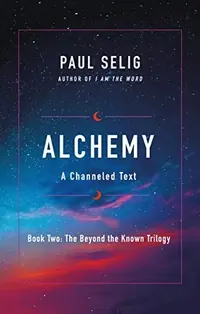 Alchemy: A Channeled Text Selig, Paul — photo 2