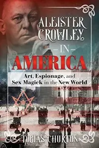 Aleister Crowley in America: Art, Espionage, and Sex Magick in the New World — photo 2