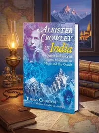 Aleister Crowley in India: The Secret Influence of Eastern Mysticism on Magic and the Occult — photo 1