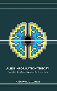 Alien Information Theory: Psychedelic Drug Technologies and the Cosmic Game — photo 2