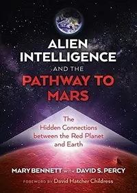 Alien Intelligence and the Pathway to Mars: The Hidden Connections Between the Red Planet and Earth — photo 2