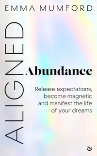 Aligned Abundance: Release Expectations, Become Magnetic and Manifest the Life of Your Dreams — photo 2