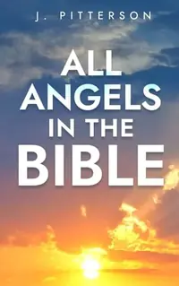 All Angels in The Bible: Unveiling Divine Messengers and Guardians - A Comprehensive Guide to Angelic Presence Across Every Book of the Bible (Celesti — photo 2