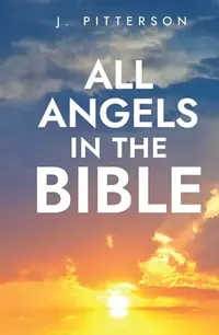 All Angels in The Bible: Unveiling Divine Messengers and Guardians - A Comprehensive Guide to Angelic Presence Across Every Book of the Bible (Celesti — photo 2