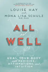 All is Well: Heal Your Body with Medicine, Affirmations, and Intuition — photo 2