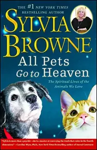 All Pets Go to Heaven: The Spiritual Lives of the Animals We Love — photo 2