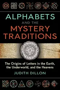 Alphabets and the Mystery Traditions: The Origins of Letters in the Earth, the Underworld, and the Heavens — photo 2