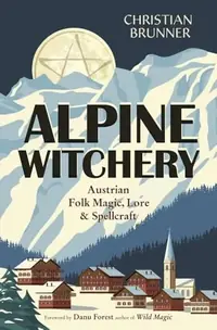 Alpine Witchery: Austrian Folk Magic, Lore & Spellcraft — photo 2