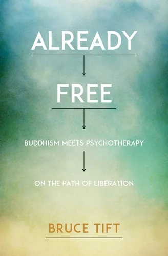 Already Free: Buddhism Meets Psychotherapy on the Path of Liberation — photo 3
