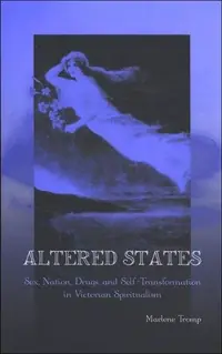 Altered States: Sex, Nation, Drugs, and Self-Transformation in Victorian Spiritualism Tromp, Marlene — photo 2
