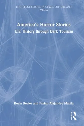 America's Horror Stories: U.S. History Through Dark Tourism Revier, Kevin