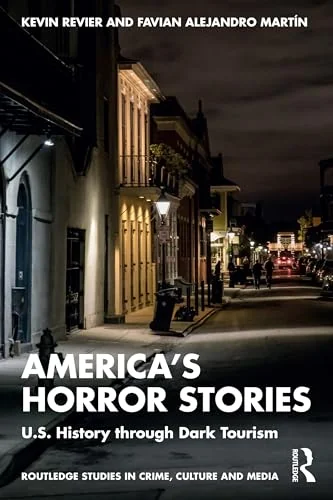 America's Horror Stories: U.S. History Through Dark Tourism Revier, Kevin