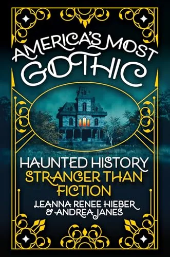 America's Most Gothic: Haunted History Stranger Than Fiction