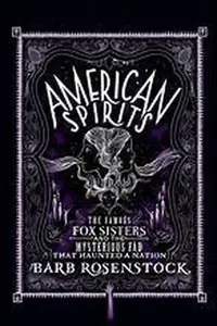 American Spirits: The Famous Fox Sisters and the Mysterious Fad That Haunted a Nation — photo 3