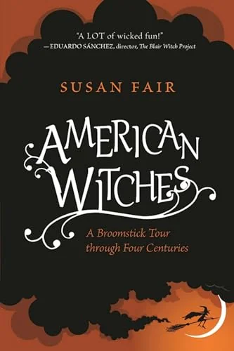 American Witches: A Broomstick Tour Through Four Centuries