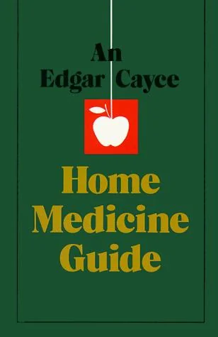 An Edgar Cayce Home Medicine Guide