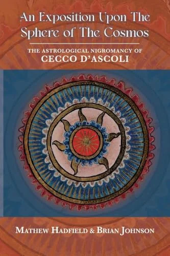 An Exposition upon The Sphere of the Cosmos: The Astrological Nigromancy of Cecco d'Ascoli