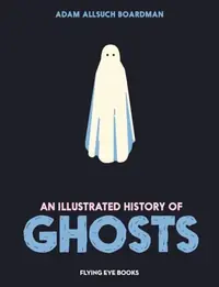 An Illustrated History of Ghosts Allsuch Boardman, Adam — photo 2