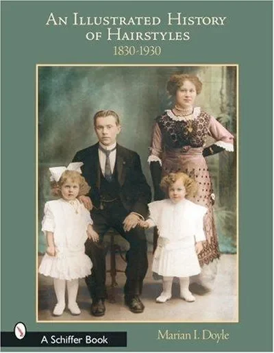An Illustrated History of Hairstyles: 1830-1930: 1830-1930 — dewey-pub:Schiffer