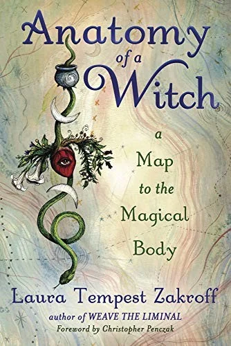 Anatomy of a Witch: A Map to the Magical Body Zakroff, Laura Tempest
