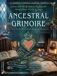 Ancestral Grimoire: Connect with the Wisdom of the Ancestors Through Tarot, Oracles, and Magic — photo 1