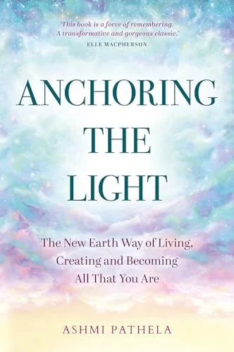 Anchoring the Light: The New Earth Way of Living, Creating and Becoming All That You Are — photo 3