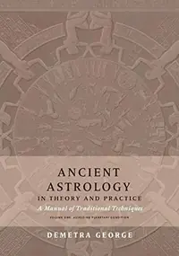 Ancient Astrology in Theory and Practice: A Manual of Traditional Techniques, Volume I: Assessing Planetary Condition — photo 3