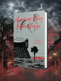 Ancient City Hauntings: More Ghosts of St. Augustine — photo 1