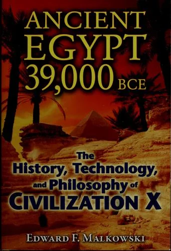 Ancient Egypt 39,000 BCE: The History, Technology, and Philosophy of Civilization X