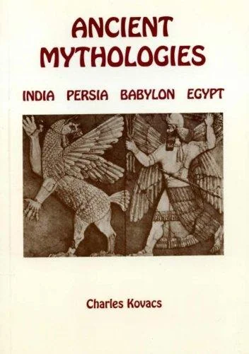Ancient Mythologies: India, Persia, Babylon, Egypt (Revised)
