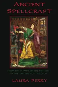 Ancient Spellcraft: From the Hymns of the Hittites to the Carvings of the Celts — photo 2