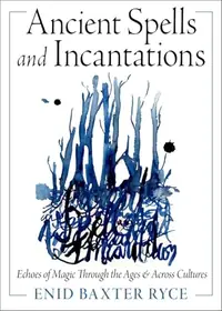Ancient Spells and Incantations: Echoes of Magic Through the Ages and Across Cultures — photo 2