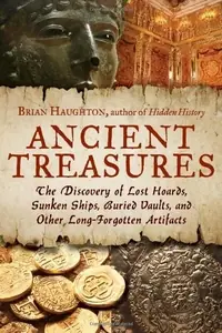 Ancient Treasures: The Discovery of Lost Hoards, Sunken Ships, Buried Vaults, and Other Long-Forgotten Artifacts — photo 2