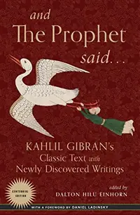 And the Prophet Said: Kahlil Gibran's Classic Text with Newly Discovered Writings — photo 2