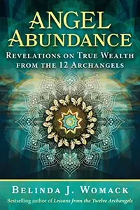 Angel Abundance: Revelations on True Wealth from the 12 Archangels — photo 2