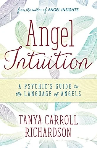Angel Intuition: A Psychic's Guide to the Language of Angels