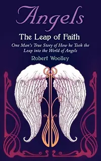 Angel's the Leap of Faith: One Man's Story of How He Took the Leap Into the World of Angels — photo 2