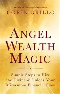 Angel Wealth Magic: Simple Steps to Hire the Divine & Unlock Your Miraculous Financial Flow — photo 2