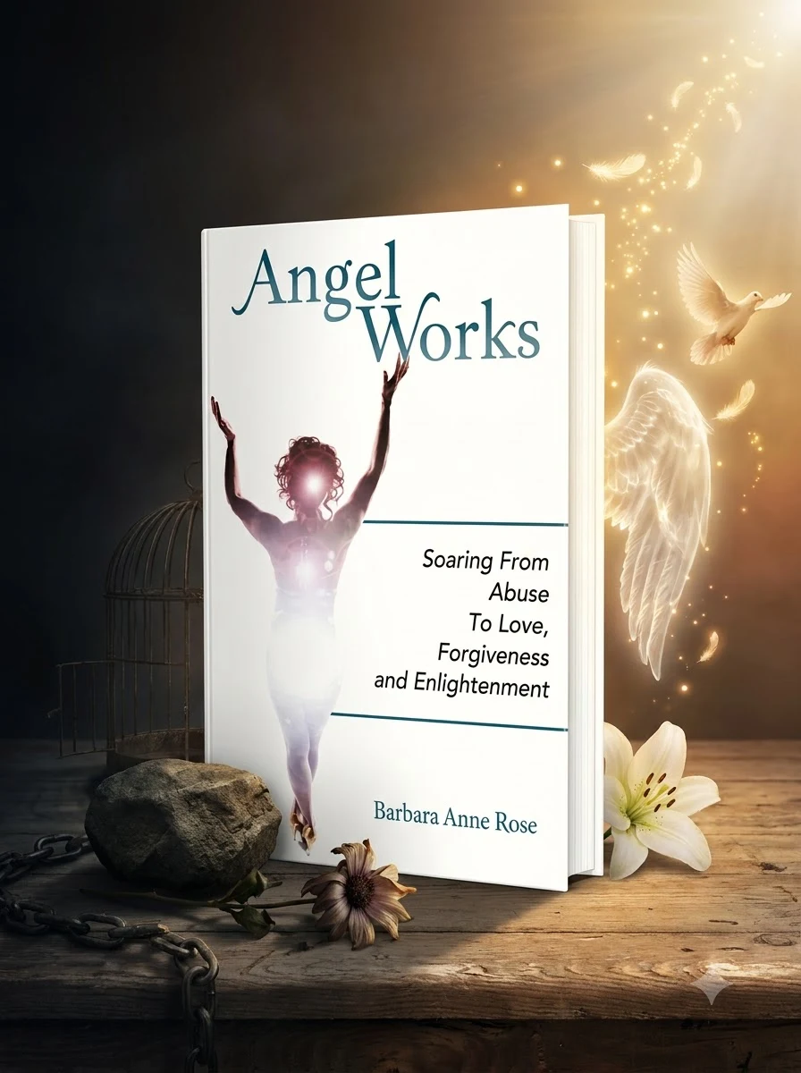 Angel Works: Soaring from Abuse to Love, Forgiveness and Enlightenment