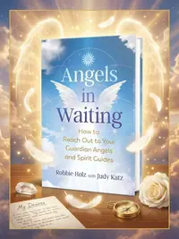 Angels in Waiting: How to Reach Out to Your Guardian Angels and Spirit Guides — photo 1