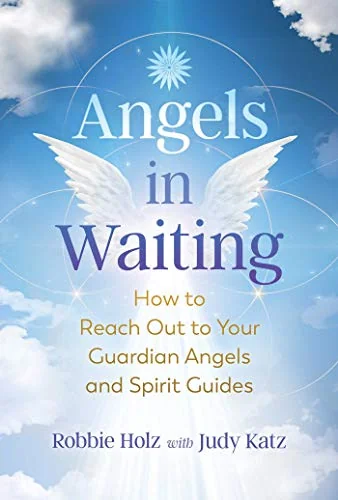 Angels in Waiting: How to Reach Out to Your Guardian Angels and Spirit Guides — photo 3