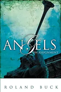 Angels on Assignment: Exploring the Role Angels Play in Believers' Lives Today — photo 2