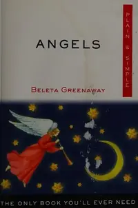 Angels Plain & Simple: The Only Book You'll Ever Need Greenaway, Beleta — photo 2
