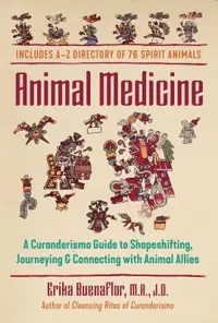 Animal Medicine: A Curanderismo Guide to Shapeshifting, Journeying, and Connecting with Animal Allies — photo 2