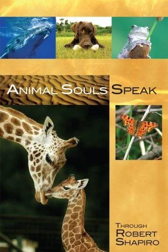 Animal Souls Speak: Through Robert Shapiro Shapiro, Robert
